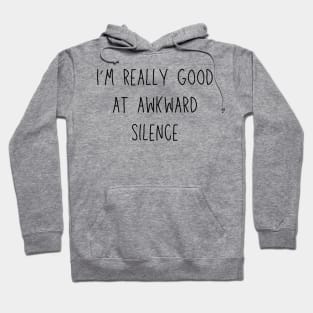 I'm really good at awkward silence - social anxiety humor Hoodie